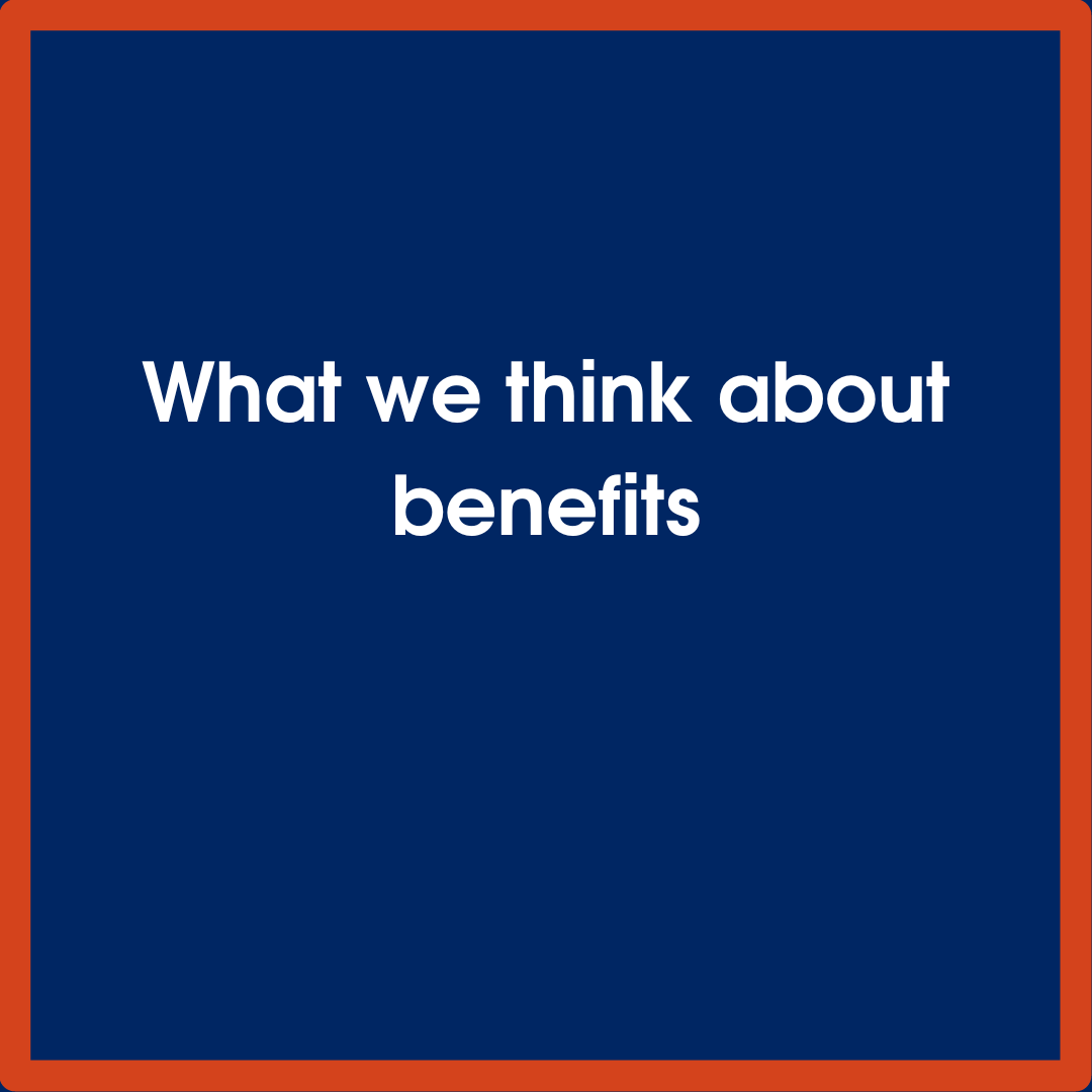 What we think about benefits